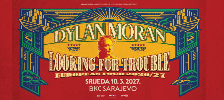 DYLAN MORAN - LOOKING FOR TROUBLE - Sarajevo