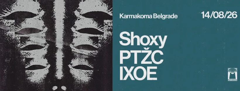 Shoxy, PTŽC, IXOE | 14.08. | Karmakoma