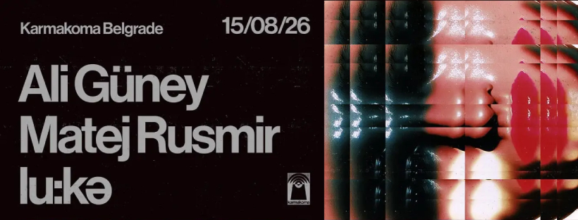 Ali Güney, Matej Rusmir, lu:ka | 15.08. | Karmakoma