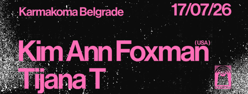 Kim Ann Foxman, Tijana T | 17.07. | Karmakoma